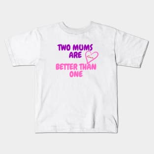 Two moms are better than one Kids T-Shirt